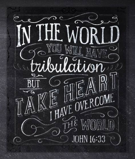 In the world you will have tribulation, but take heart I have overcome the world. Etsy pin by Kendra House at https://www.etsy.com/listing/160980322/take-heart-chalkboard-print