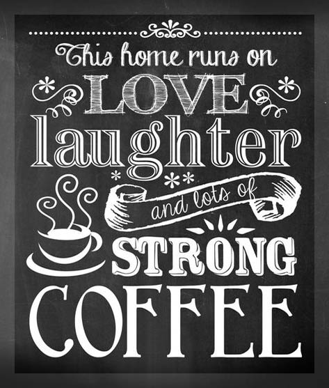 This home runs on love, laughter and strong coffee. SusanNewberryDesigns at https://www.etsy.com/listing/462972104/this-home-runs-on-love-laughter-and-lots?ref=unav_listing-other-5&frs=1